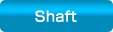 Shaft